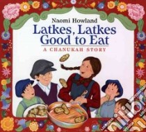 Latkes, Latkes, Good to Eat libro in lingua di Howland Naomi