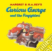 Curious George and the Firefighters libro in lingua di Rey H. A., Rey Margret, Hines Anna Grossnickle (ILT)
