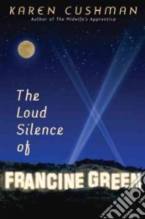 The Loud Silence of Francine Green libro in lingua di Cushman Karen