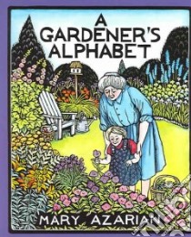 A Gardener's Alphabet libro in lingua di Azarian Mary