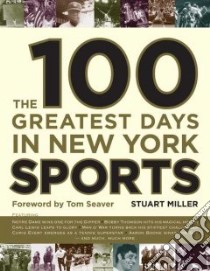 The 100 Greatest Days in New York Sports libro in lingua di Miller Stuart, Seaver Tom (FRW)