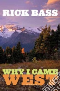 Why I Came West libro in lingua di Bass Rick