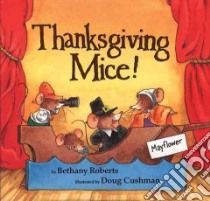 Thanksgiving Mice! libro in lingua di Roberts Bethany, Cushman Doug (ILT)