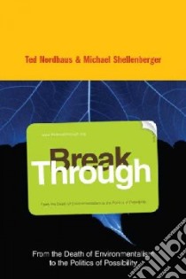 Break Through libro in lingua di Nordhaus Ted, Shellenberger Michael