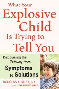 What Your Explosive Child Is Trying to Tell You libro in lingua di Riley Douglas A.