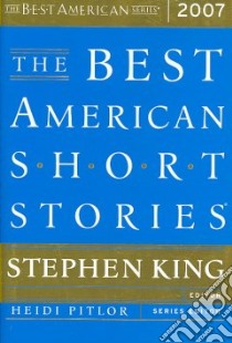 The Best American Short Stories 2007 libro in lingua di King Stephen (EDT), Pitlor Heidi (EDT)