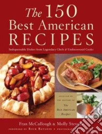 The 150 Best American Recipes libro in lingua di McCullough Fran (EDT), Stevens Molly (EDT), Bayless Rick (FRW), Fink Ben (PHT)