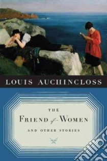 The Friend of Women and Other Stories libro in lingua di Auchincloss Louis