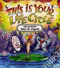 This is Your Life Cycle libro in lingua di Miller Heather Lynn, Chesworth Michael (ILT)