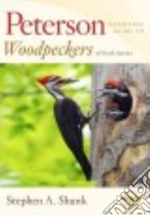 Peterson Reference Guide to Woodpeckers of North America libro in lingua di Shunk Stephen A.