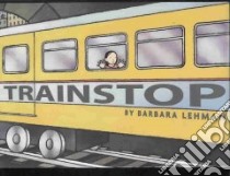 Trainstop libro in lingua di Lehman Barbara