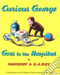 Curious George Goes to the Hospital libro in lingua di Rey H. A., Rey Margret