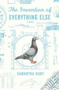 The Invention of Everything Else libro in lingua di Hunt Samantha