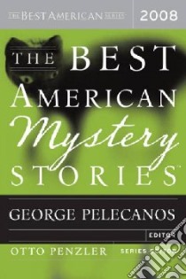 The Best American Mystery Stories 2008 libro in lingua di Pelecanos George P. (EDT), Penzler Otto (EDT)