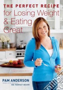 The Perfect Recipe for Losing Weight & Eating Great libro in lingua di Anderson Pam, McEvoy Maura (PHT)