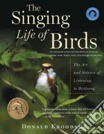 The Singing Life of Birds libro in lingua di Kroodsma Donald, Haver Nancy (ILT)