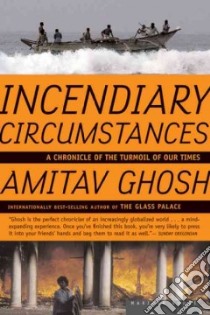 Incendiary Circumstances libro in lingua di Ghosh Amitav