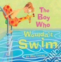 The Boy Who Wouldn't Swim libro in lingua di Lucke Deb