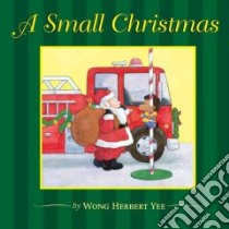 A Small Christmas libro in lingua di Yee Wong Herbert