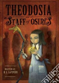 Theodosia and the Staff of Osiris libro in lingua di Lafevers R. L., Tanaka Yoko (ILT)