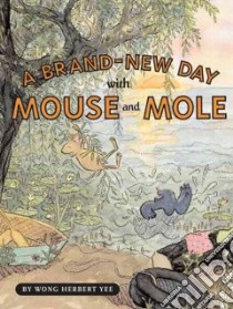 A Brand-New Day with Mouse and Mole libro in lingua di Yee Wong Herbert