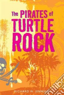The Pirates of Turtle Rock libro in lingua di Jennings Richard W.