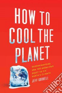 How to Cool the Planet libro in lingua di Goodell Jeff