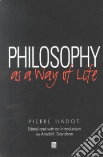 Philosophy as a Way of Life libro in lingua di Hadot Pierre, Davidson Arnold I. (EDT)