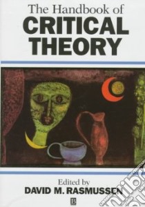 The Handbook of Critical Theory libro in lingua di Rasmussen David M. (EDT)
