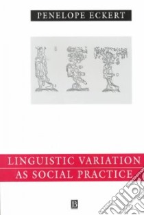 Linguistic Variation As Social Practice libro in lingua di Eckert Penelope