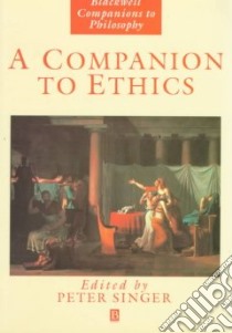 A Companion to Ethics libro in lingua di Singer Peter (EDT)