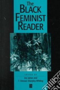 The Black Feminist Reader libro in lingua di James Joy (EDT), Sharpley-Whiting T. Denean (EDT)