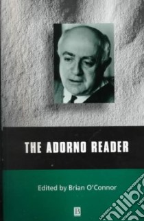 The Adorno Reader libro in lingua di Adorno Theodor W., O'Connor Brian (EDT)
