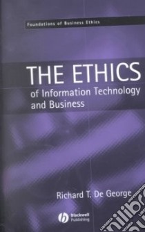 The Ethics of Information Technology and Business libro in lingua di De George Richard T.