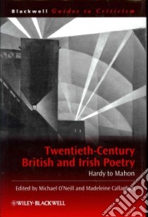 Twentieth-Century British and Irish Poetry libro in lingua di O'Neill Michael (EDT), Callaghan Madeleine (EDT)