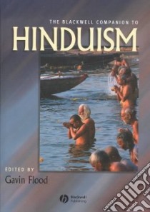The Blackwell Companion to Hinduism libro in lingua di Flood Gavin D. (EDT)