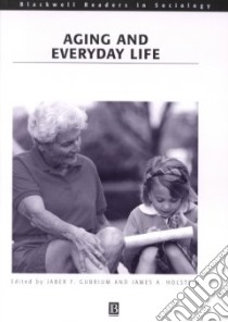 Aging and Everyday Life libro in lingua di Gubrium Jaber F. (EDT), Holstein James A. (EDT)
