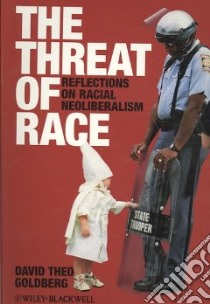 The Threat of Race libro in lingua di Goldberg David Theo