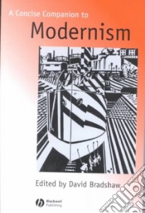 A Concise Companion to Modernism libro in lingua di Bradshaw David (EDT)