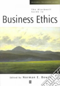 The Blackwell Guide to Business Ethics libro in lingua di Bowie Norman E. (EDT)
