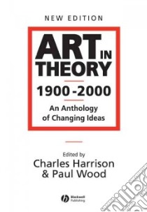 Art in Theory 1900-2000 libro in lingua di Harrison Charles (EDT), Wood Paul (EDT)