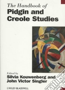 The Handbook of Pidgins and Creole Studies libro in lingua di Kouwenberg Silvia (EDT), Singler John Victor (EDT)