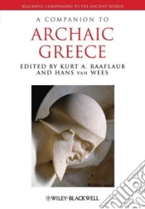 A Companion to Archaic Greece libro in lingua di Raaflaub Kurt A. (EDT), Wees Hans Van (EDT)