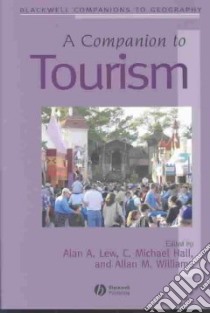 A Companion to Tourism libro in lingua di Lew Alan A., Hall Colin Michael (EDT), Williams Allan M. (EDT), Lew Alan A. (EDT)