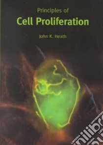 Principles of Cell Proliferation libro in lingua di Heath John K.