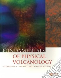 Fundamentals of Physical Volcanology libro in lingua di Parfitt Elisabeth A., Wilson Lionel