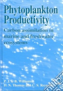 Phytoplankton Productivity libro in lingua di Williams Peter J. Le B. (EDT), Thomas David N. (EDT), Reynolds Colin S. (EDT)