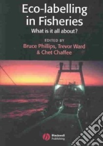 Eco-Labelling in Fisheries libro in lingua di Phillips Bruce F., Ward Trevor J. (EDT), Chaffee Chet (EDT), Phillips Bruce F. (EDT)