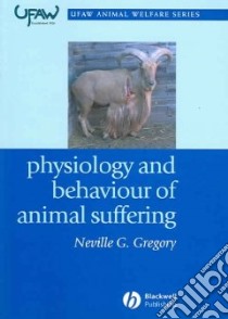 Physiology and Behaviour of Animal Suffering libro in lingua di Gregory Neville G.