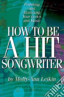 How to Be a Hit Songwriter libro in lingua di Leikin Molly-Ann